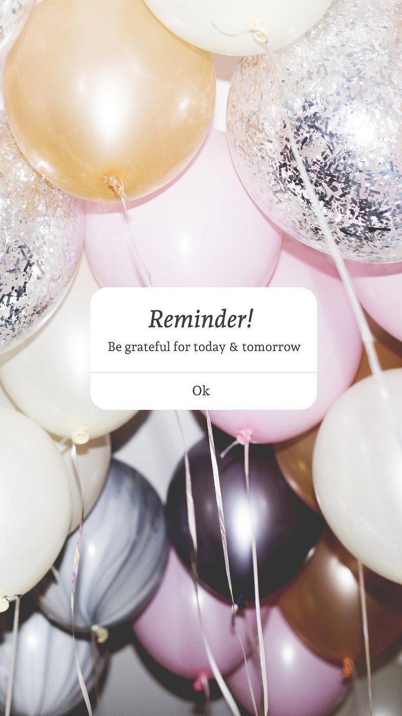 Reminder! Be grateful for today and tomorrow. - Balloons