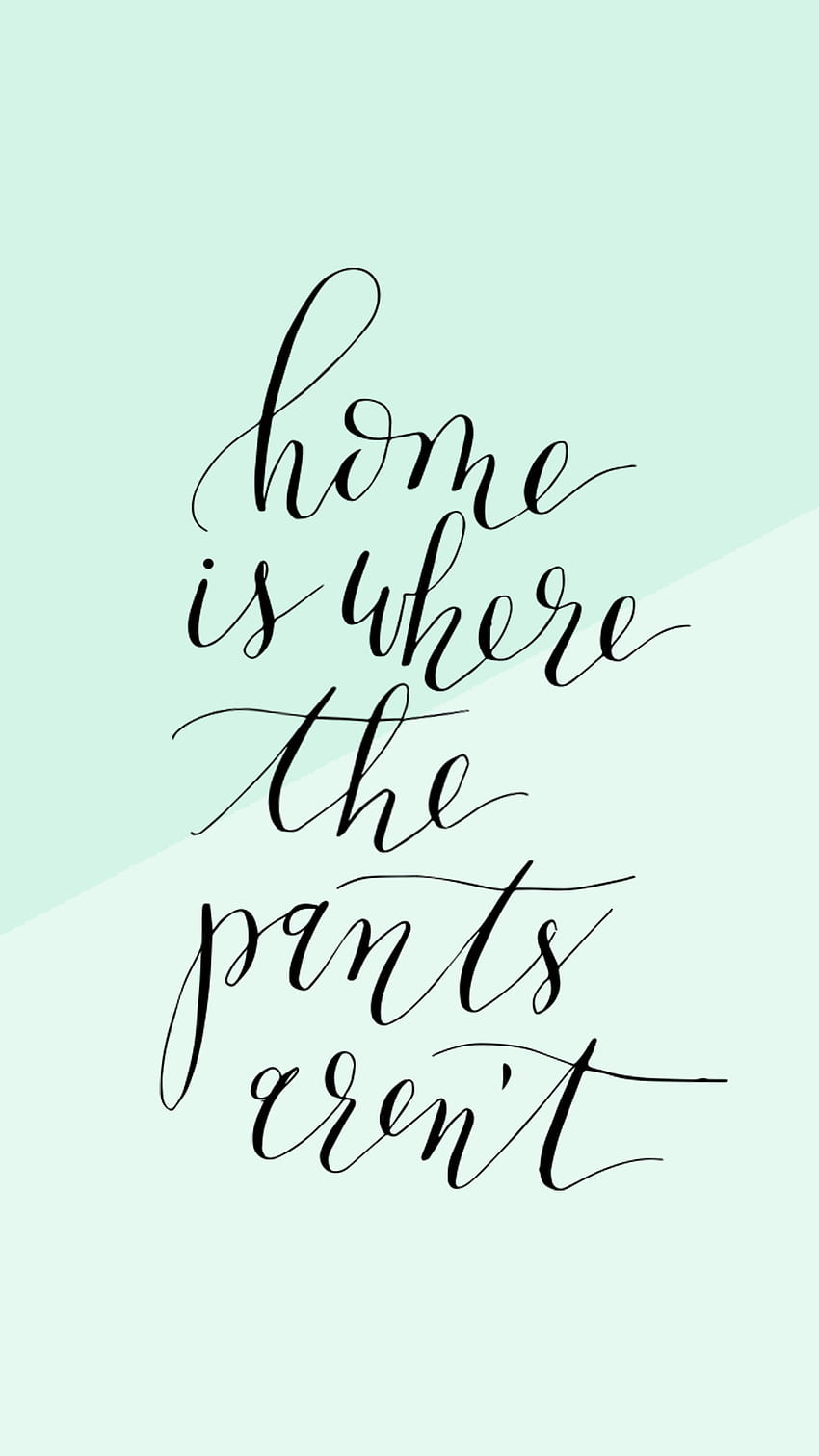 Home is where the pants aren't. - Calligraphy, funny, mint green