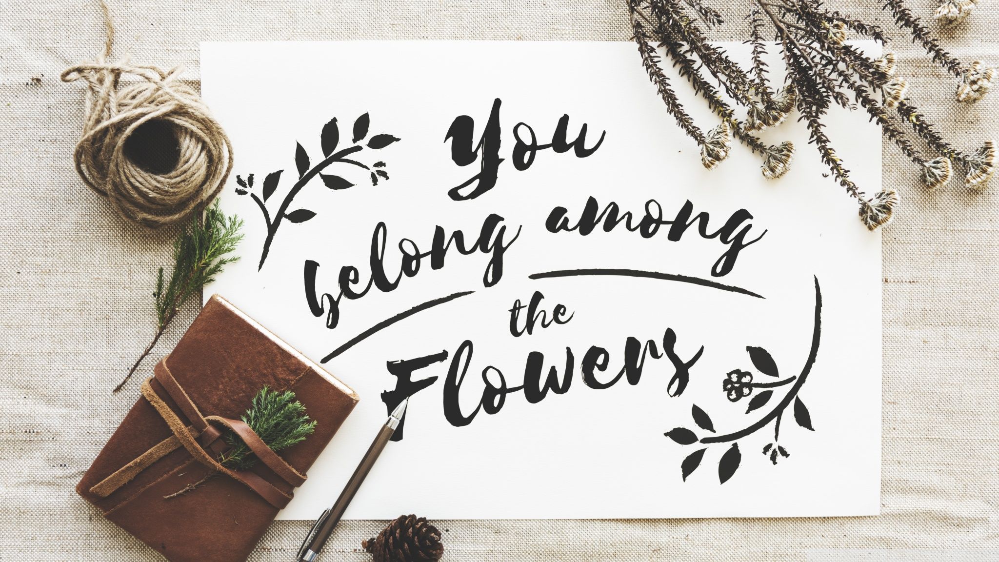 You belong among the flowers. - Calligraphy