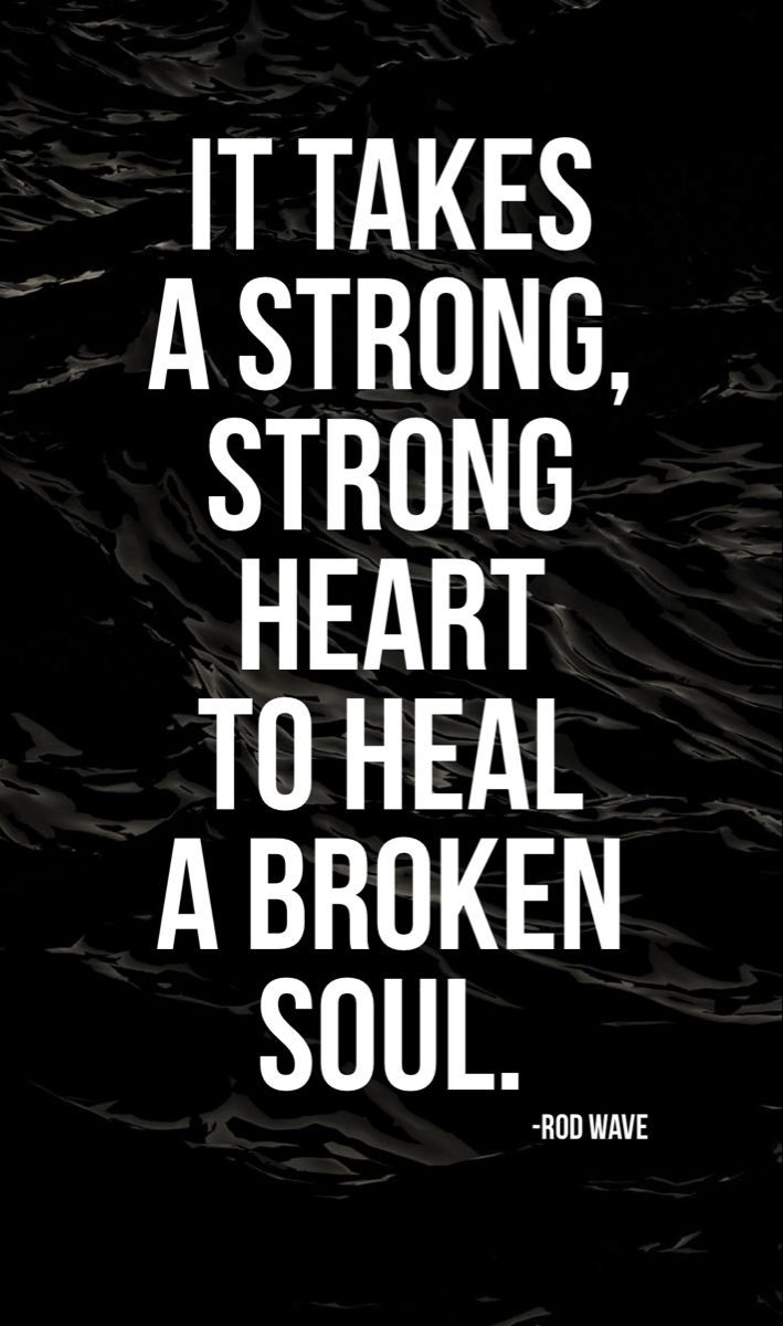 It takes a strong, strong heart to heal a broken soul. - Rod Wave