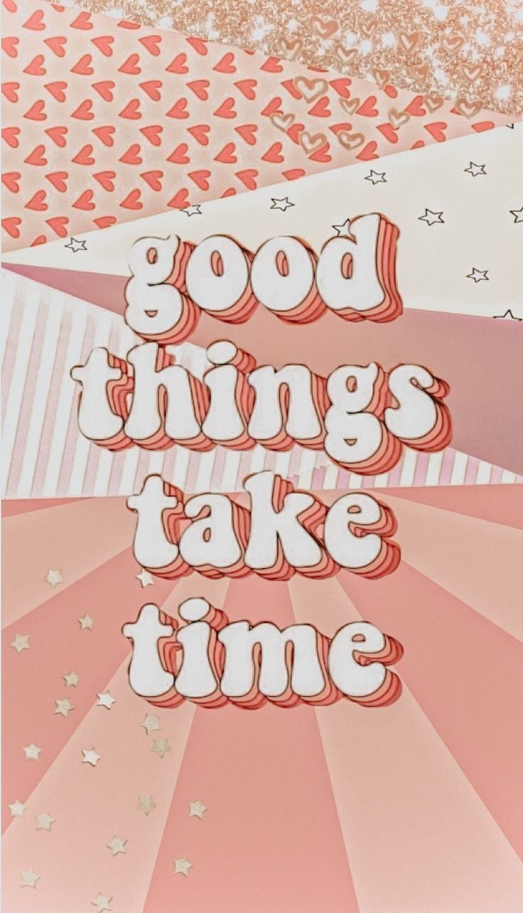 Good things take time - Quotes
