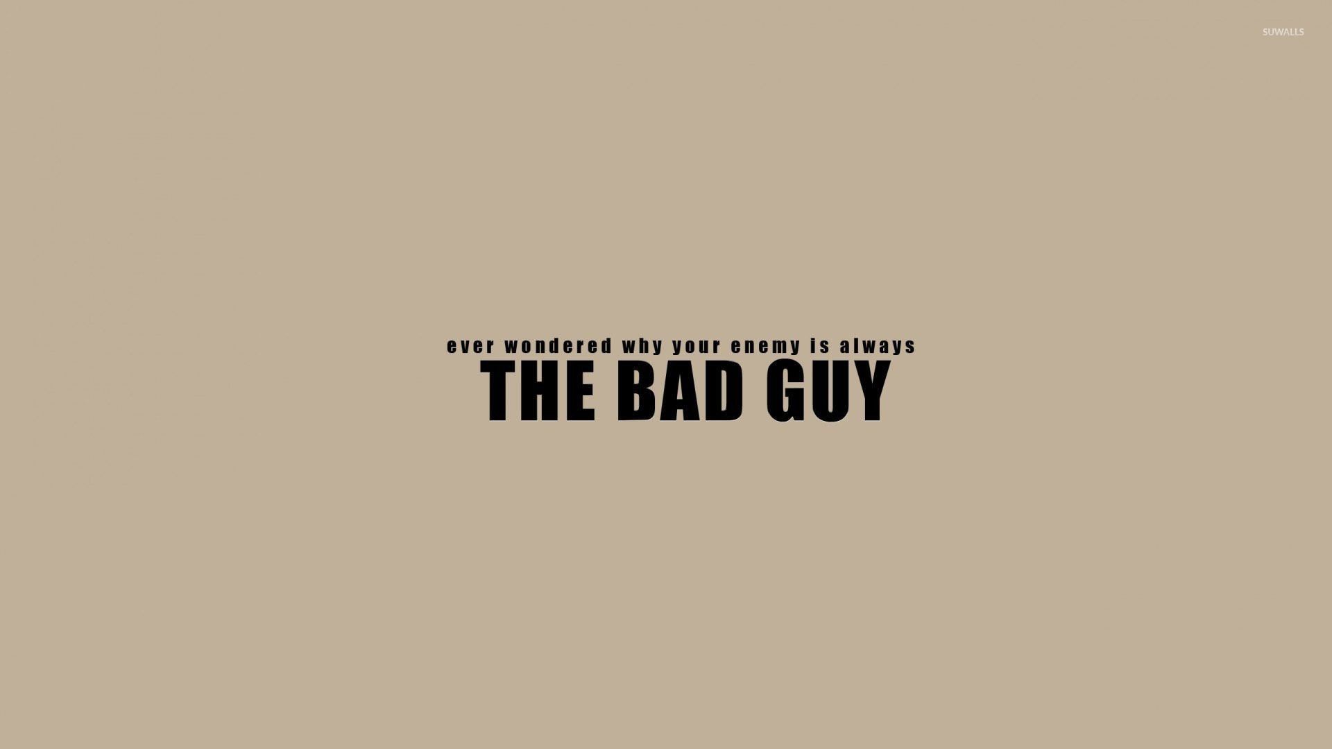 The bad guy quote wallpaper - Funny
