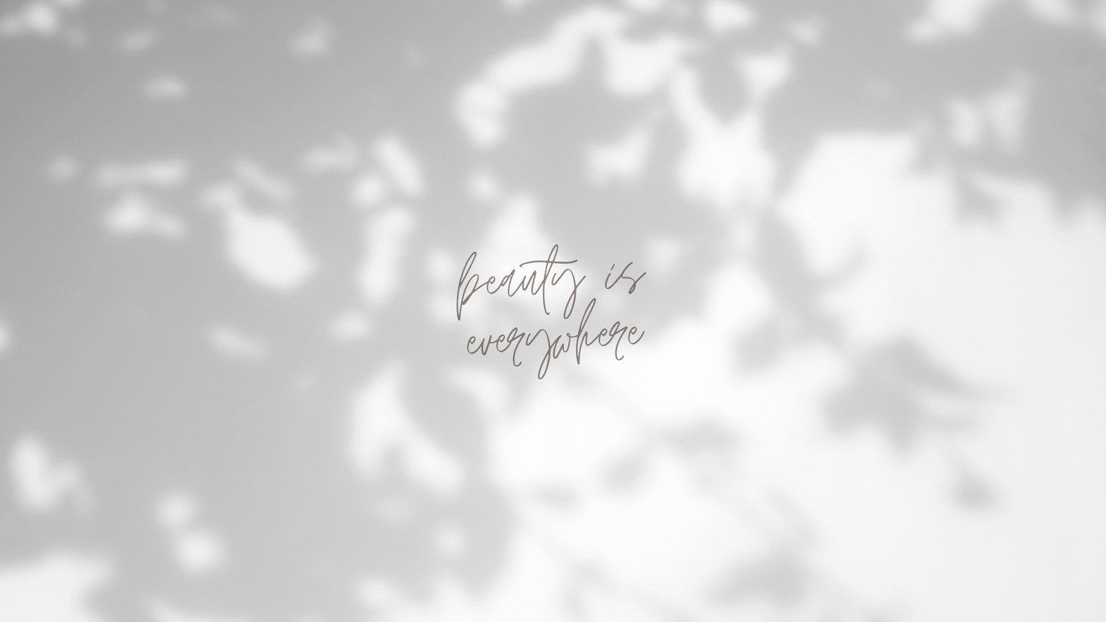 Beauty is everywhere wallpaper - white on white - Inspirational