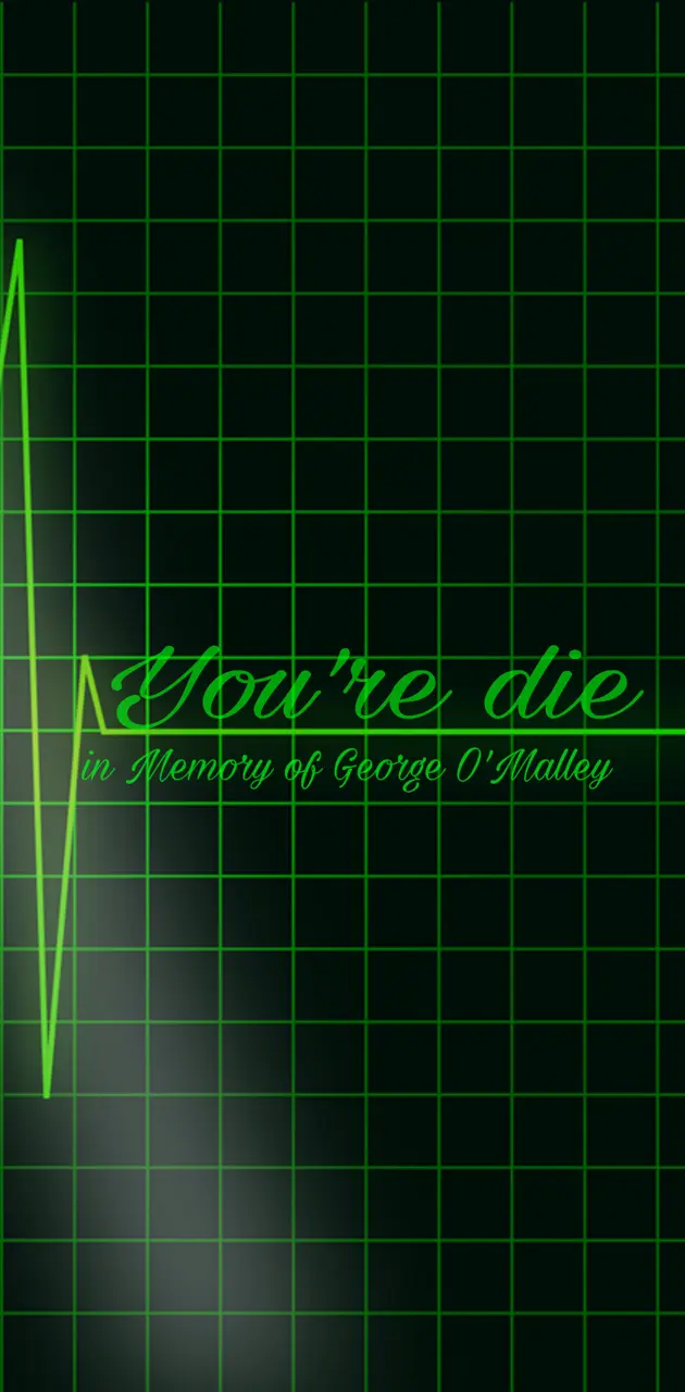 You're die in memory of George O'Malley - Grey's Anatomy