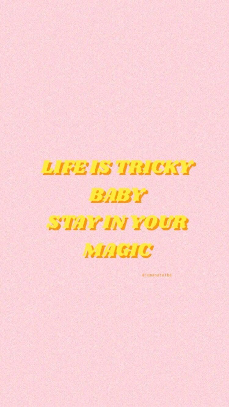 Life is tricky baby, stay in your magic. - Positive, positivity