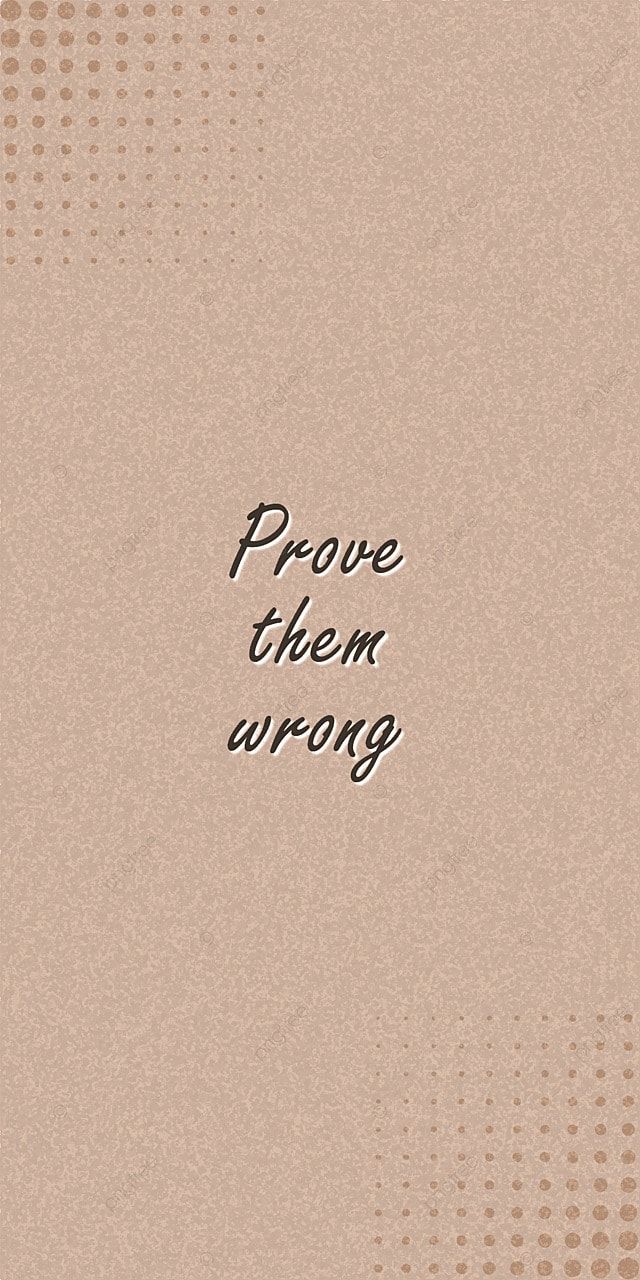 Mobile Wallpaper Quote Brown Black Text Prove Them Wrong Background Wallpaper Image For Free Download