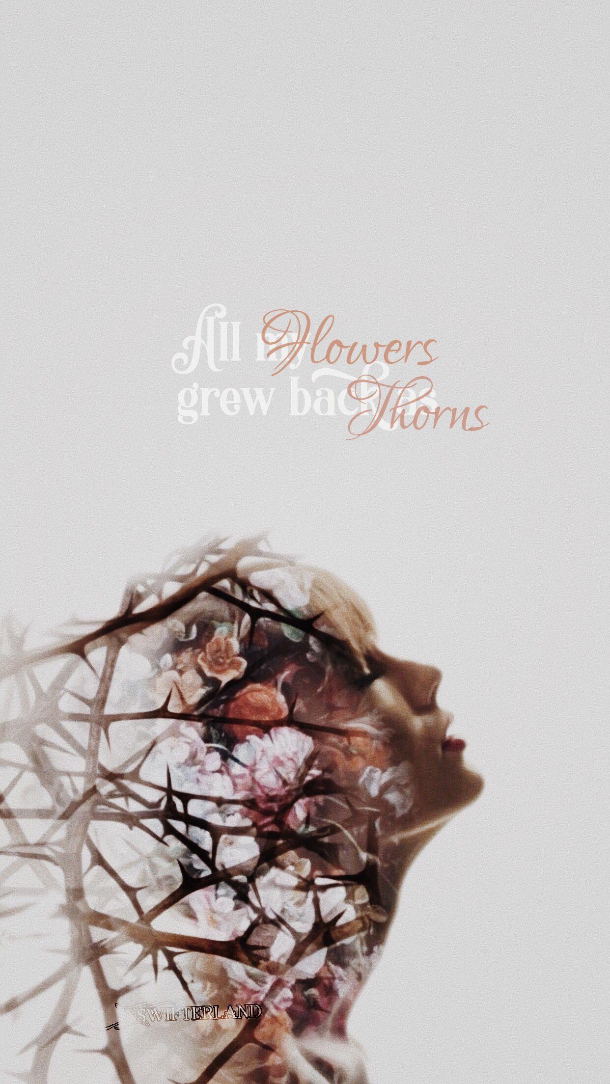 All flowers grew back thorns. - Taylor Swift