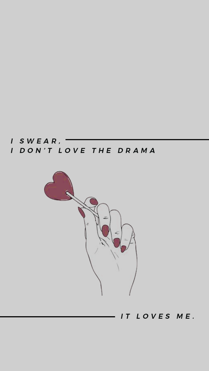 I don't love the drama, but it loves me. - Taylor Swift