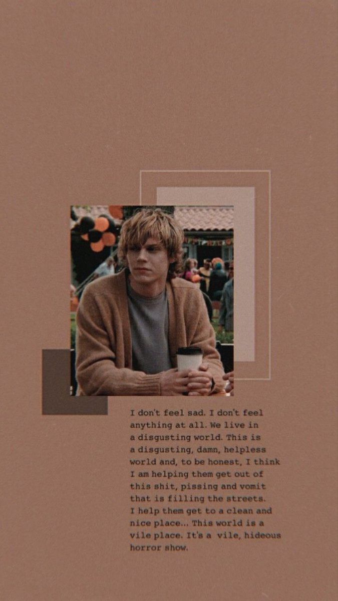 A brown background with a picture of Evan Peters from American Horror Story with a quote about how he feels about the world. - Evan Peters