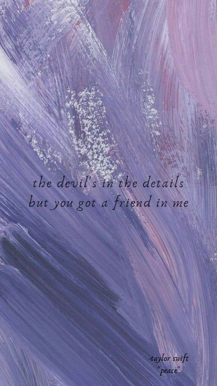 Taylor Swift Peace lyrics phone background. The devil's in the details but you got a friend in me. - Taylor Swift