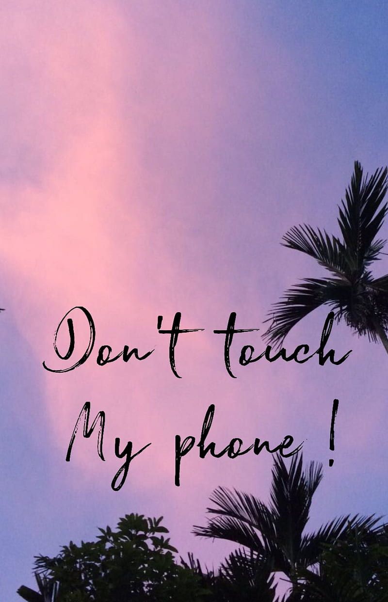 Don't touch my phone