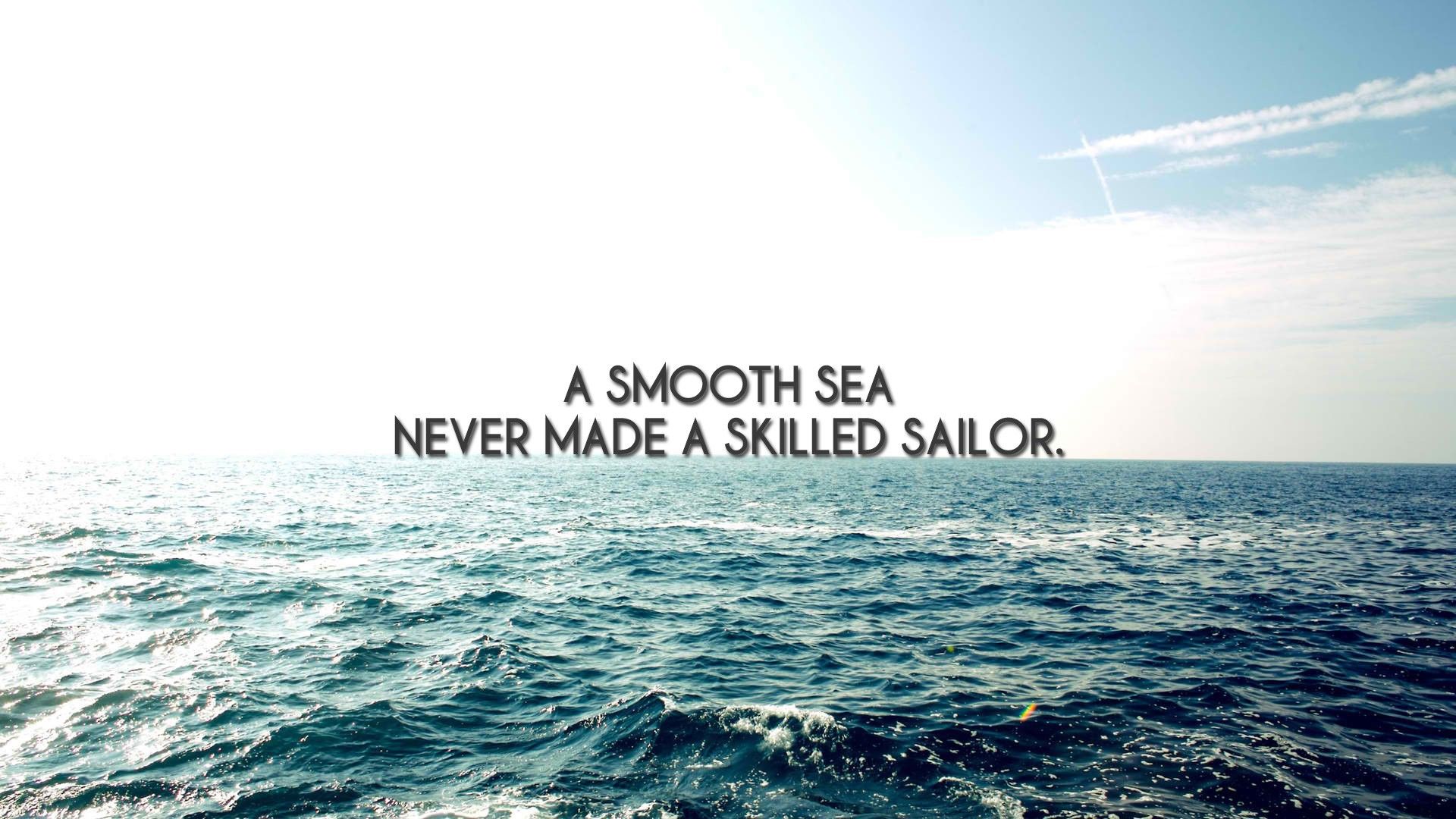 A smooth sea never made sailor - Beach