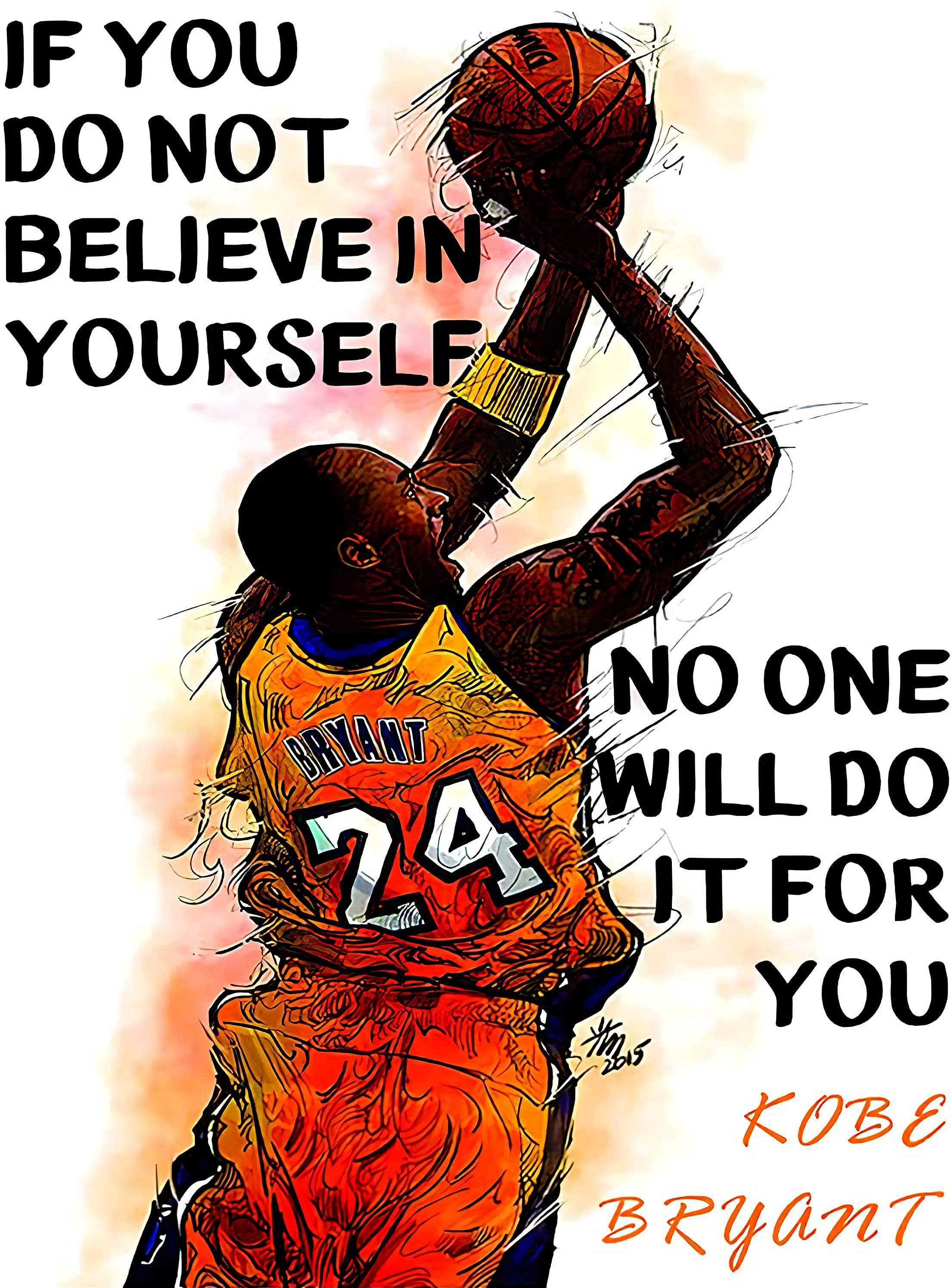 Kobe Bryant, basketball player, quote, If you do not believe in yourself, no one will do it for you. - Kobe Bryant