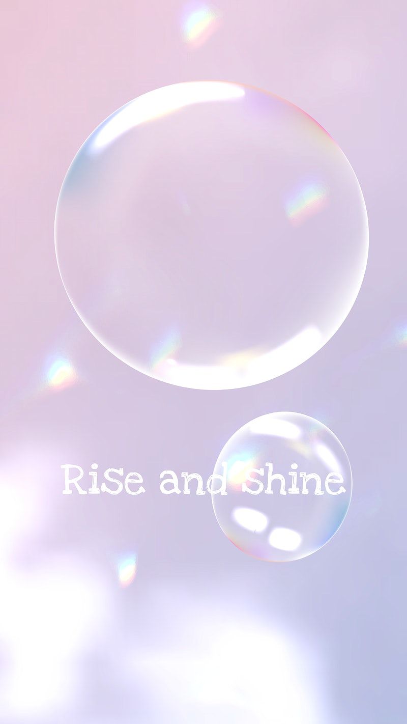 IPhone wallpaper with the words Rise and Shine - Bubbles