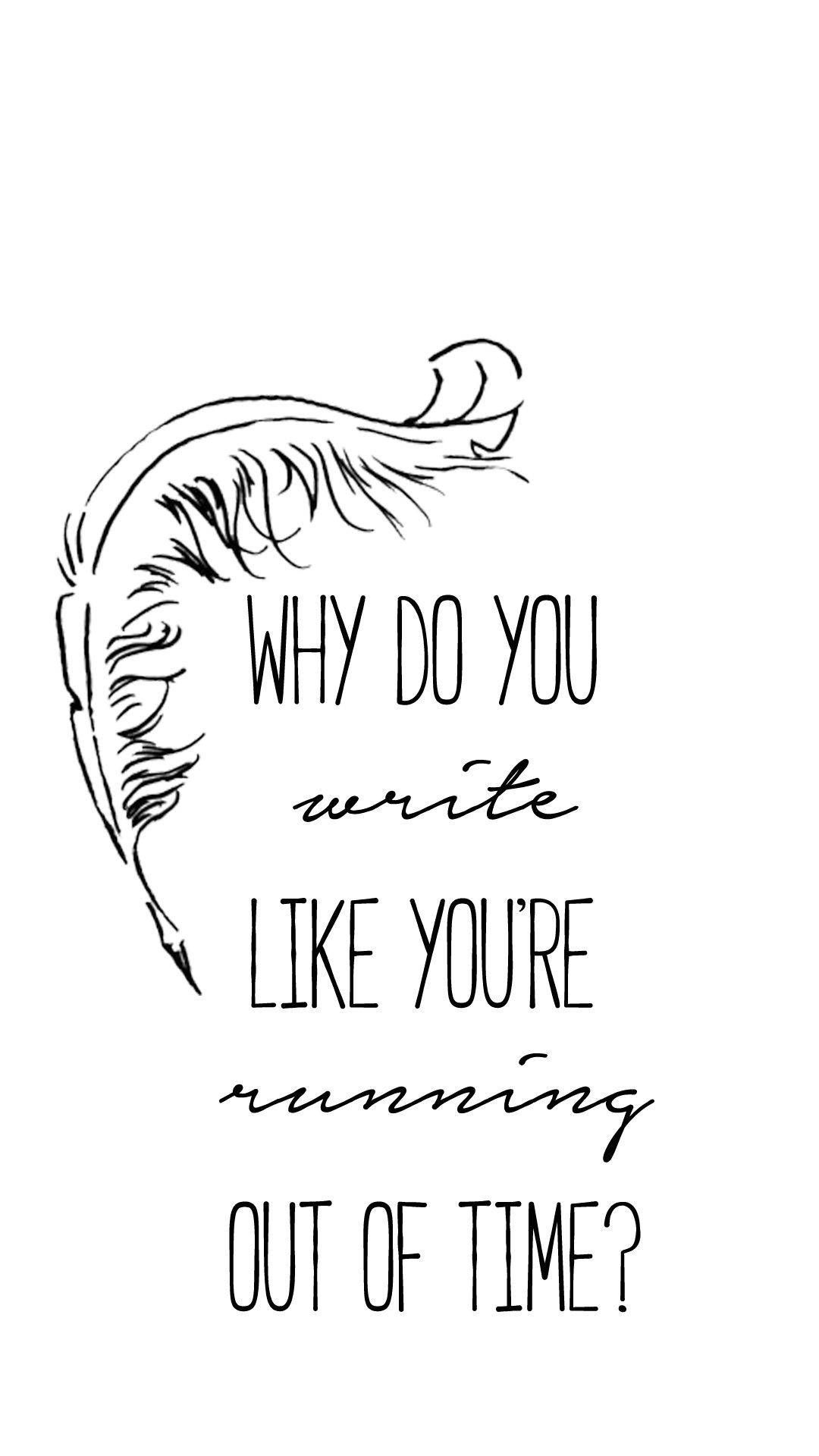 Why do you write like you're running out of time? - Hamilton