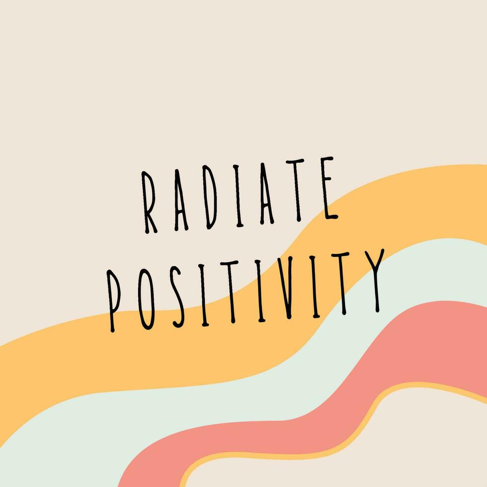 A poster with the words radiate positivity - Positivity