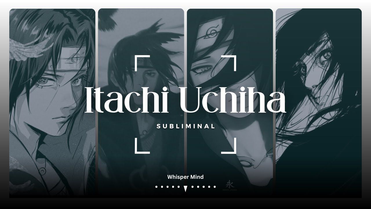 Itachi Uchiha (Unlock His Powers Appearance Personality).subliminal