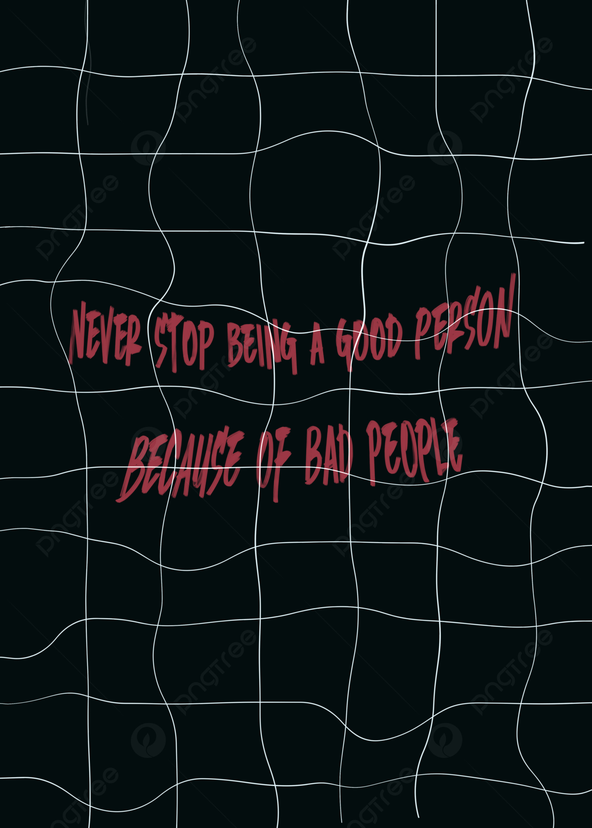 Never stop being a good person because of bad people. - Black quotes, graffiti