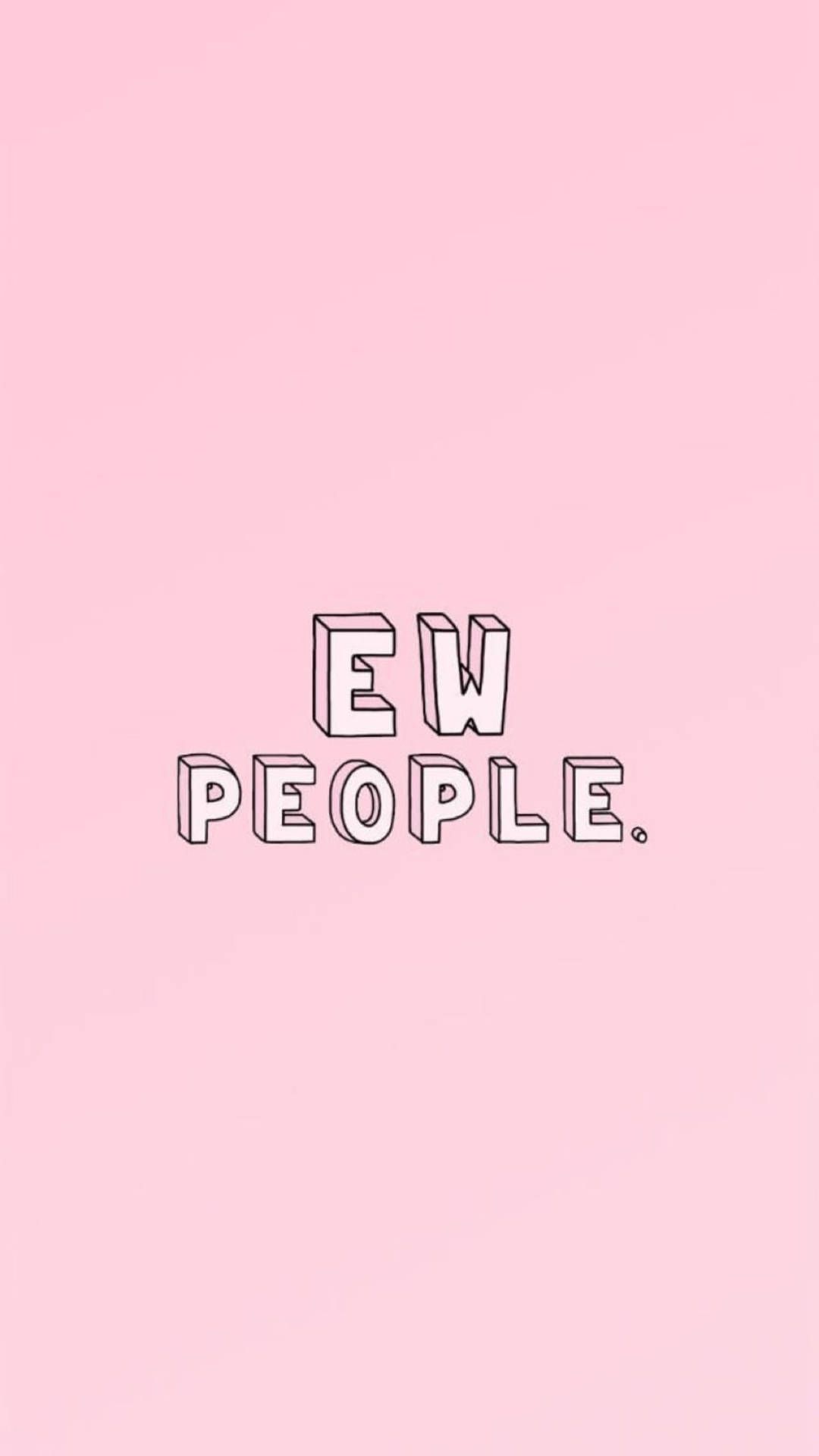 A pink background with the words ew people - Pink, cute pink, cute iPhone, Aries