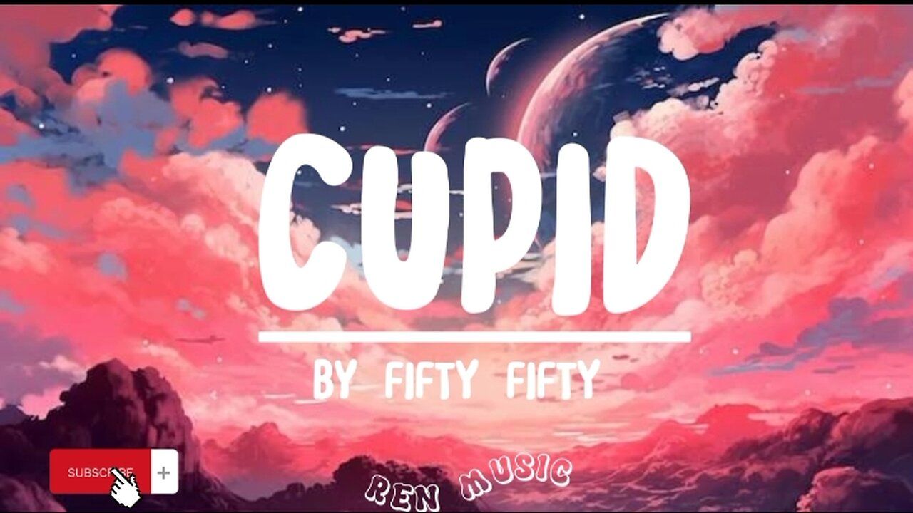 Cupid by fifty fifty (lyrics) - youtube - FIFTY FIFTY