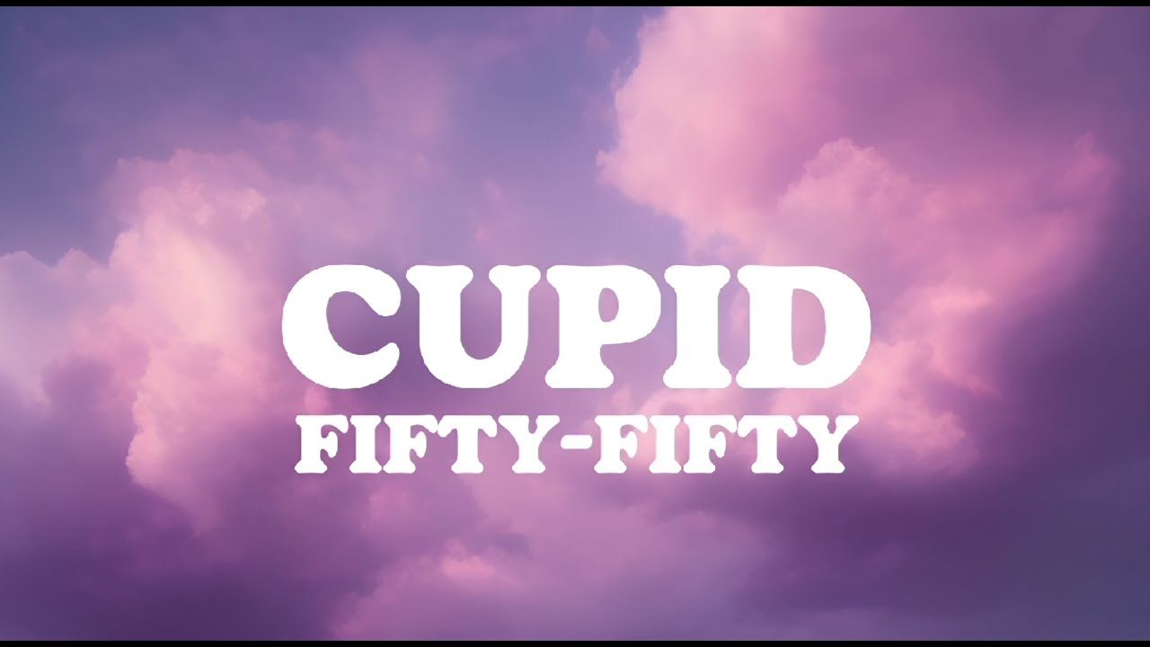 Cupid - Fifty-Fifty (Official Lyric Video) - YouTube - FIFTY FIFTY