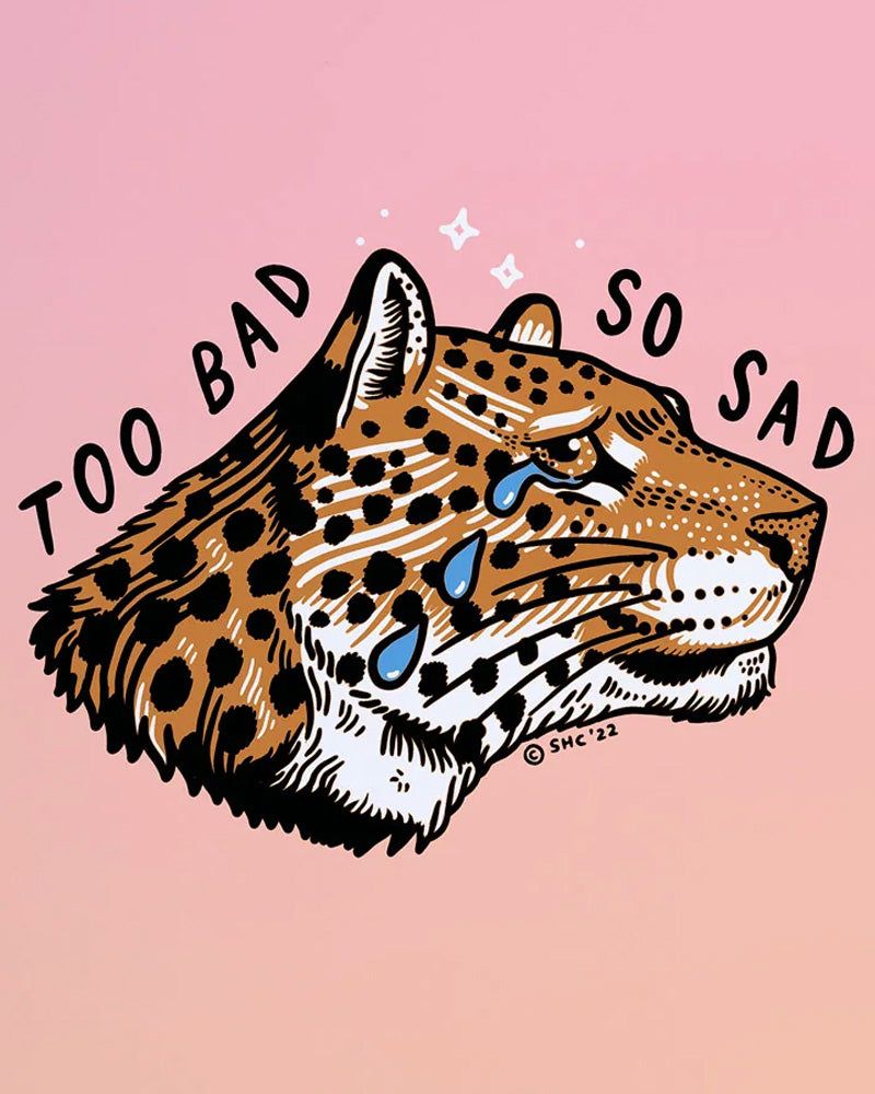 Too Bad, So Sad Leopard Art Print (12 x 18)