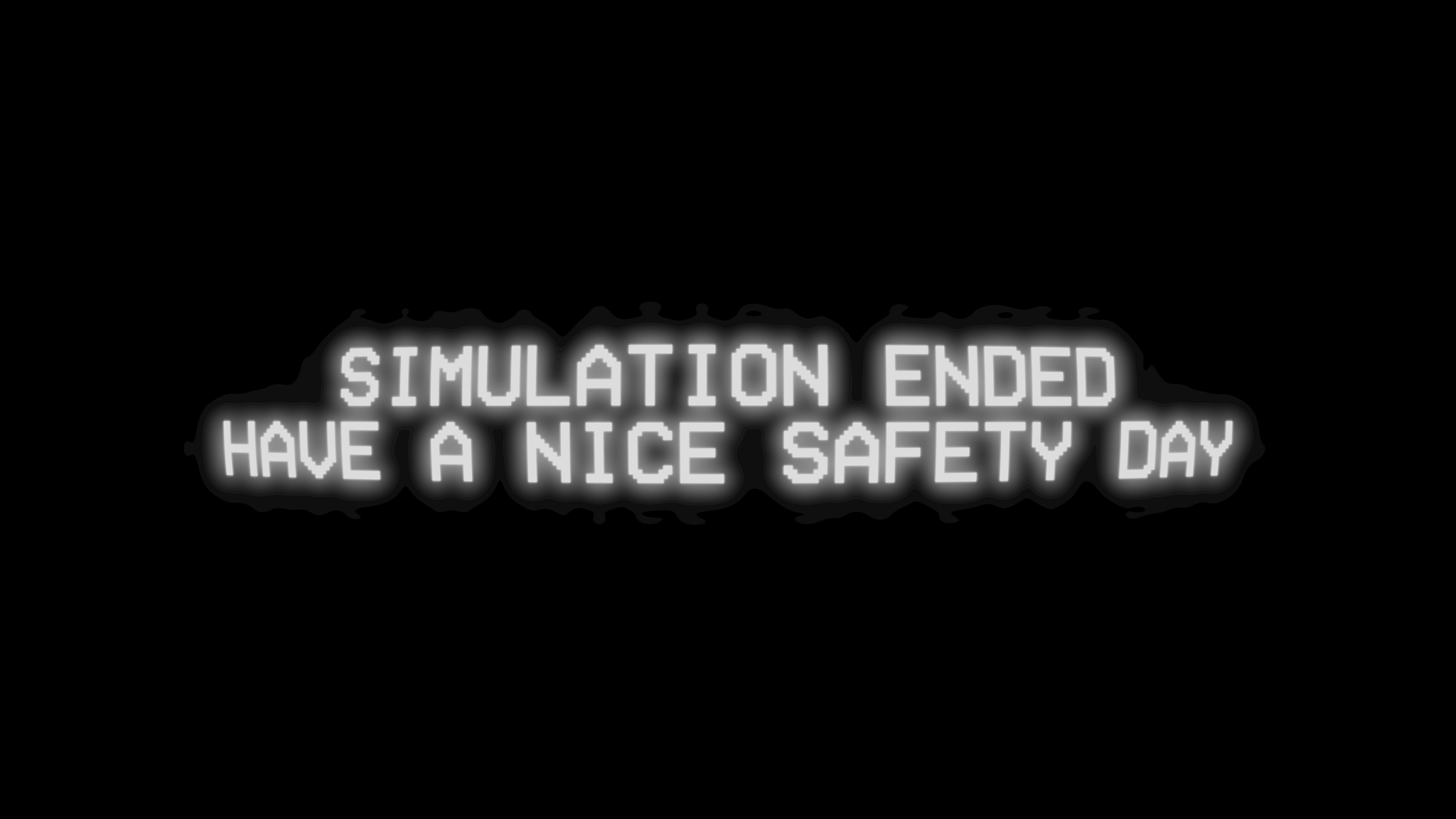 A black background with white text that says simulation ended have nice safety day - VHS