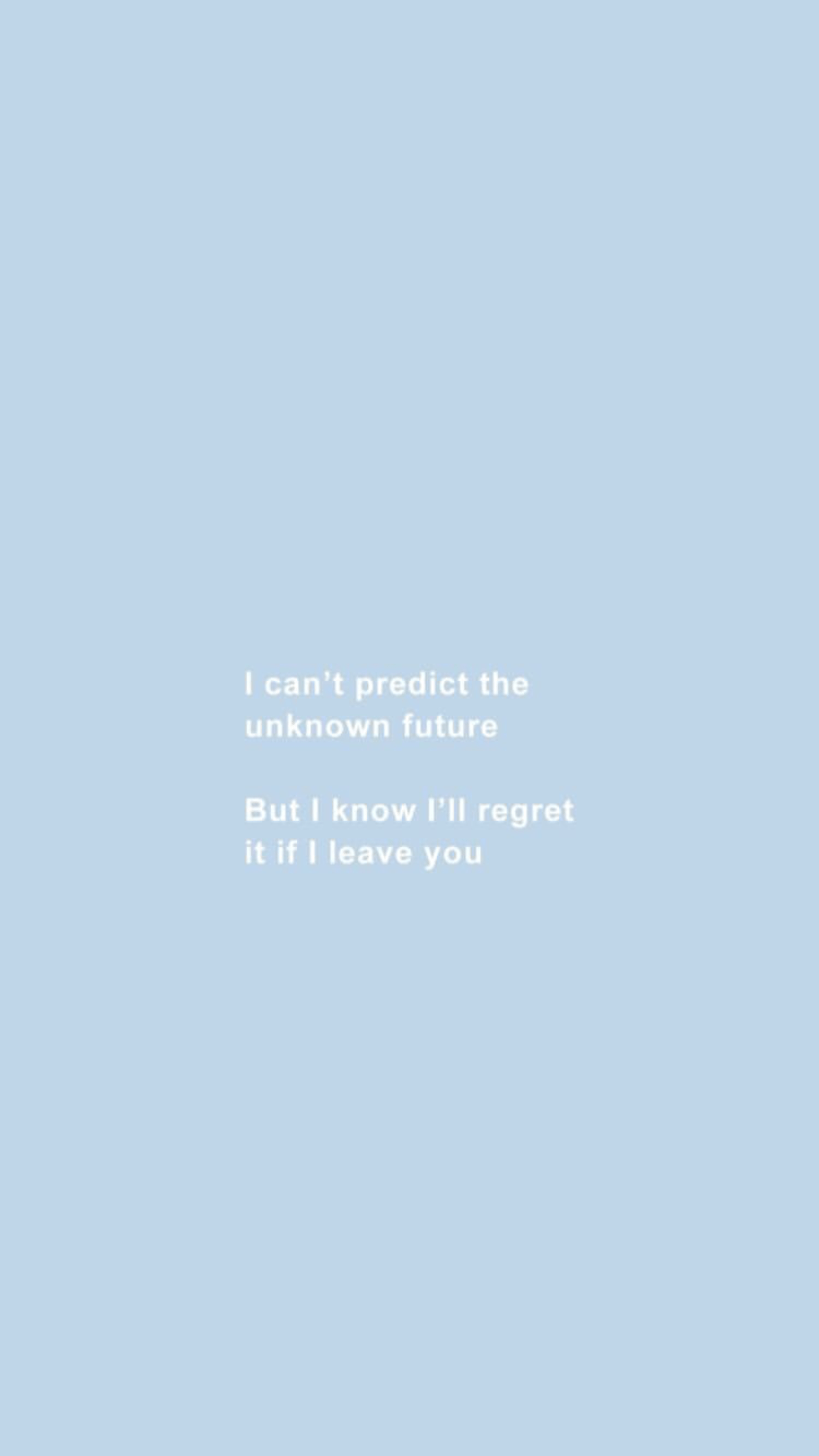 I can't predict the unknown future But I know I'll regret it if I leave you - Quotes