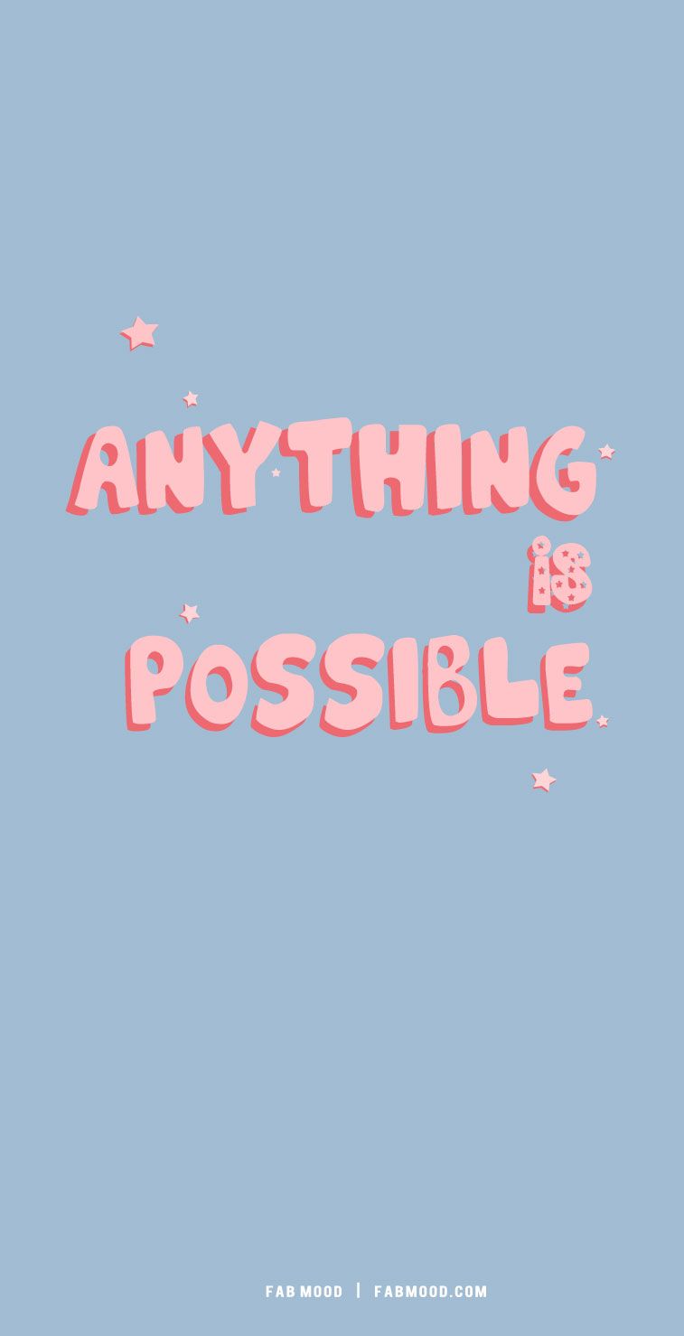 A poster with the words anything is possible - Positivity, quotes, pretty, inspirational, cool, positive