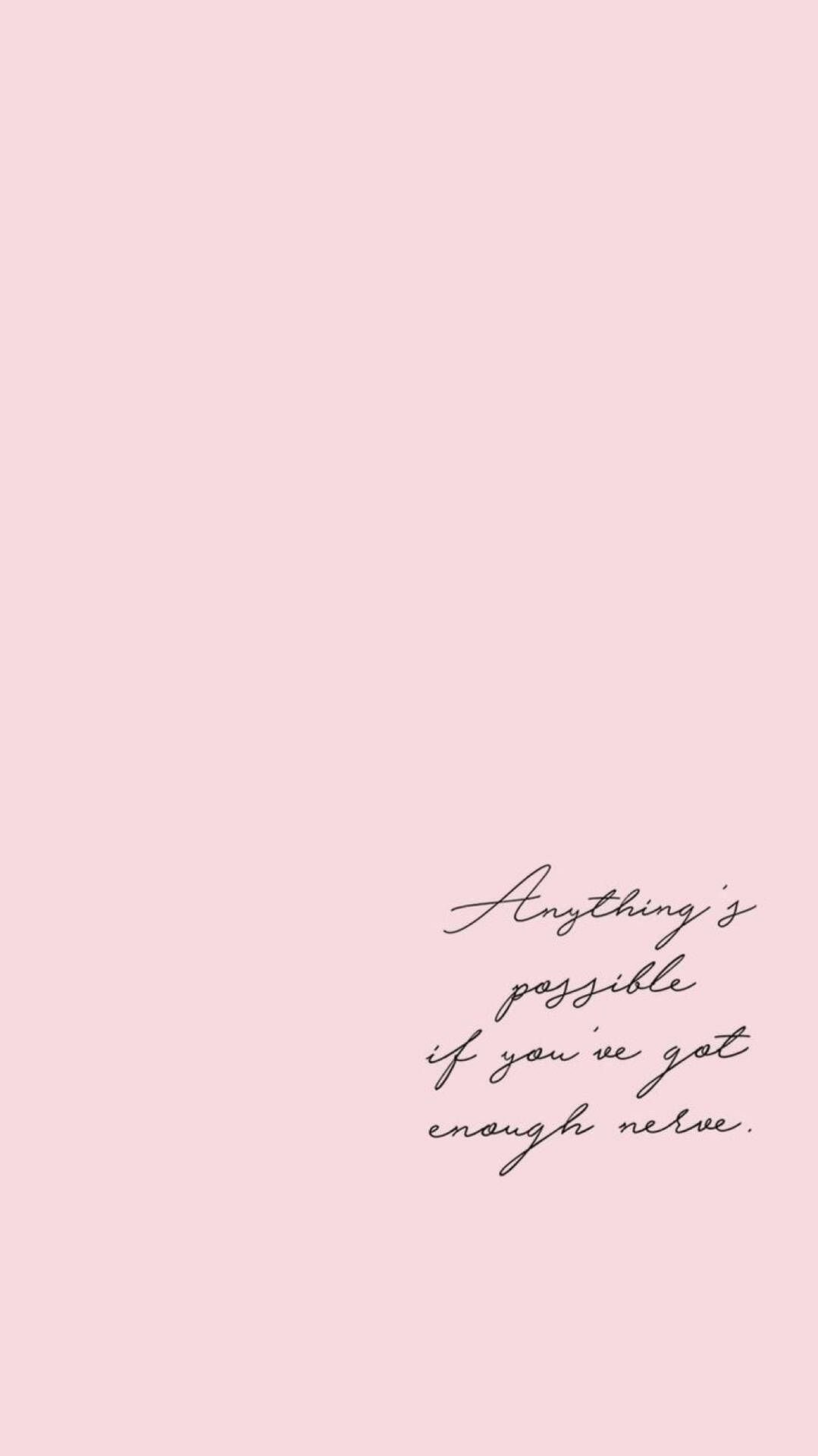 Anything's possible if you've got enough nerve. quote wallpaper, phone background, pink background - Quotes