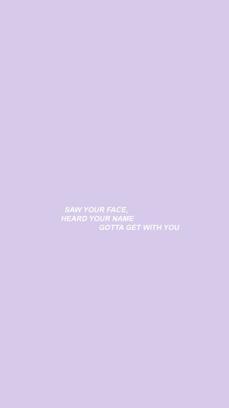Saw your face, heard your name, gotta get with you - Quotes, purple quotes