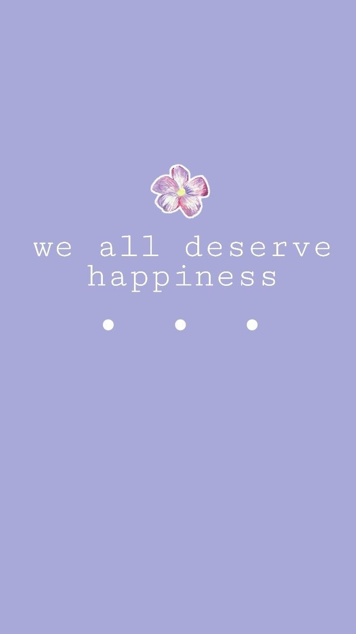 We all deserve happiness. - Quotes, happy