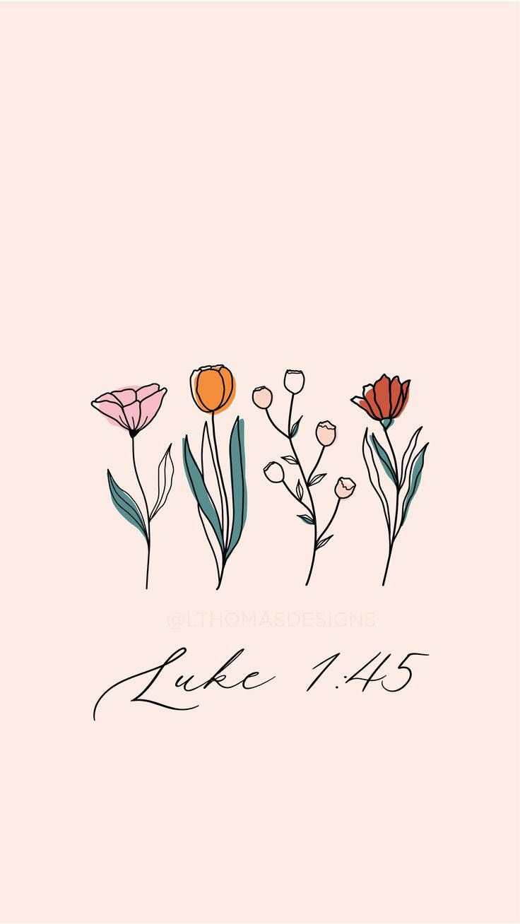 A free phone background with flowers and the verse Luke 1:45. - Jesus