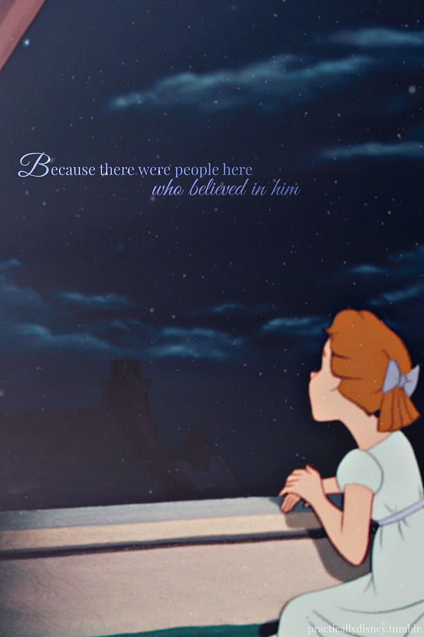 Because there were people here who believed in him. - Peter Pan