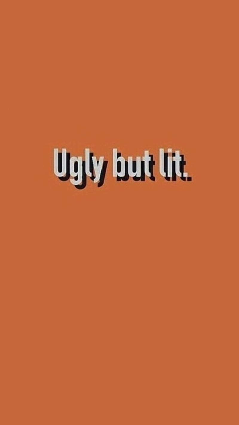 Ugly but lit, lit, orange, quote, sayings, ugly, HD phone wallpaper